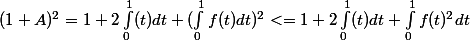 (1+A)^2 = 1+2 \int_{0}^{1}\f(t) dt + (\int_{0}^{1}f(t) dt )^2 <= 1+2 \int_{0}^{1}\f(t) dt +\int_{0}^{1}f(t)^2 dt